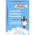 Prayer Journal for Men: A Redeemed Man of God: Restored, Purposeful, and Necessary